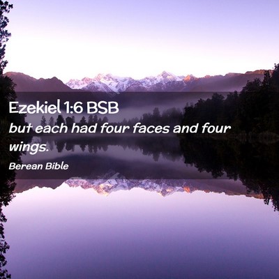 Picture 02 - Ezekiel 1:6 BSB - but each had four faces and four - Bible Verse Picture