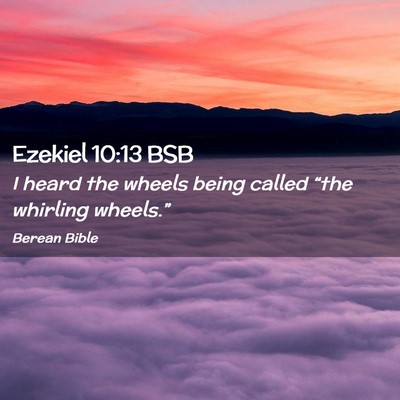 Picture 02 - Ezekiel 10:13 BSB - I heard the wheels being called “the whirling - Bible Verse Picture