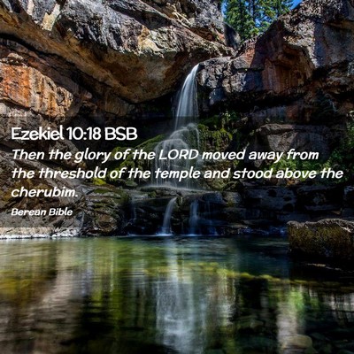 Picture 02 - Ezekiel 10:18 BSB - Then the glory of the LORD moved away from the - Bible Verse Picture