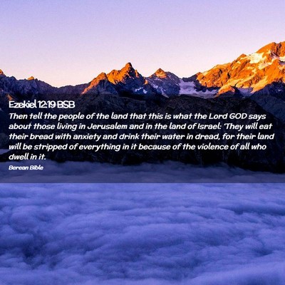 Picture 02 - Ezekiel 12:19 BSB - Then tell the people of the land that this is - Bible Verse Picture