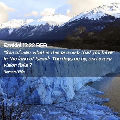 Picture 02 - Ezekiel 12:22 BSB - “Son of man, what is this proverb that you have - Bible Verse Picture