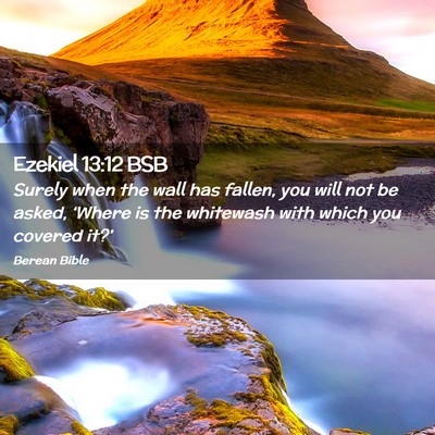 Picture 02 - Ezekiel 13:12 BSB - Surely when the wall has fallen, you will not be - Bible Verse Picture