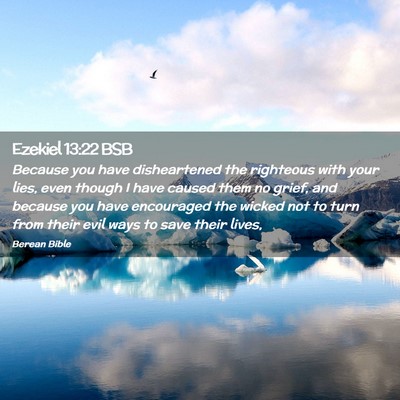 Picture 02 - Ezekiel 13:22 BSB - Because you have disheartened the righteous with - Bible Verse Picture