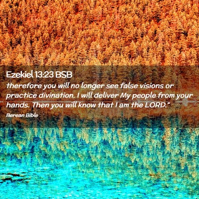 Picture 02 - Ezekiel 13:23 BSB - therefore you will no longer see false visions or - Bible Verse Picture