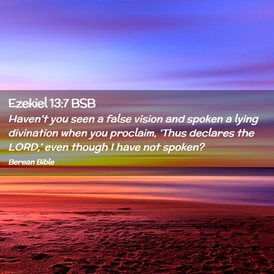 Picture 02 - Ezekiel 13:7 BSB - Haven’t you seen a false vision and spoken a - Bible Verse Picture