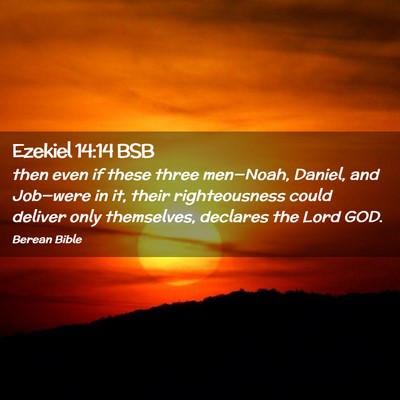 Picture 02 - Ezekiel 14:14 BSB - then even if these three men—Noah, Daniel, and - Bible Verse Picture