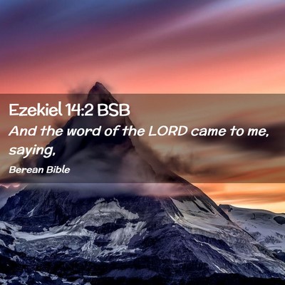 Picture 02 - Ezekiel 14:2 BSB - And the word of the LORD came to me, - Bible Verse Picture