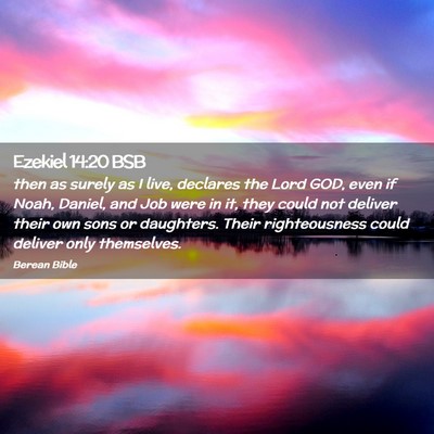 Picture 02 - Ezekiel 14:20 BSB - then as surely as I live, declares the Lord GOD, - Bible Verse Picture