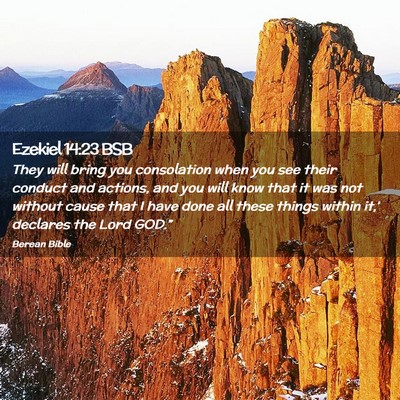 Picture 02 - Ezekiel 14:23 BSB - They will bring you consolation when you see - Bible Verse Picture