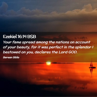 Picture 02 - Ezekiel 16:14 BSB - Your fame spread among the nations on account of - Bible Verse Picture