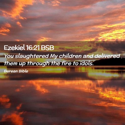 Picture 02 - Ezekiel 16:21 BSB - You slaughtered My children and delivered them up - Bible Verse Picture