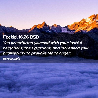 Picture 02 - Ezekiel 16:26 BSB - You prostituted yourself with your lustful - Bible Verse Picture