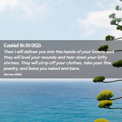 Picture 02 - Ezekiel 16:39 BSB - Then I will deliver you into the hands of your - Bible Verse Picture