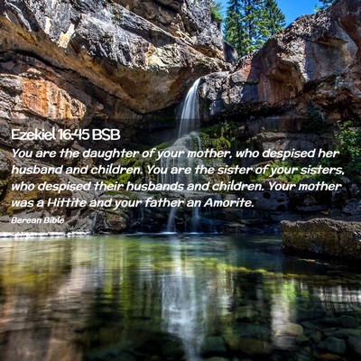 Picture 02 - Ezekiel 16:45 BSB - You are the daughter of your mother, who despised - Bible Verse Picture