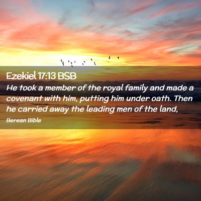 Picture 02 - Ezekiel 17:13 BSB - He took a member of the royal family and made a - Bible Verse Picture