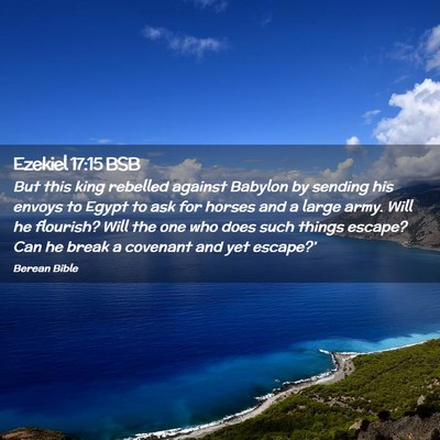Picture 02 - Ezekiel 17:15 BSB - But this king rebelled against Babylon by sending - Bible Verse Picture