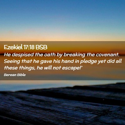 Picture 02 - Ezekiel 17:18 BSB - He despised the oath by breaking the covenant. - Bible Verse Picture