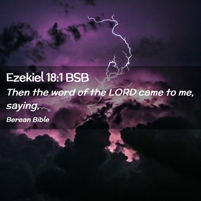 Picture 02 - Ezekiel 18:1 BSB - Then the word of the LORD came to me, - Bible Verse Picture