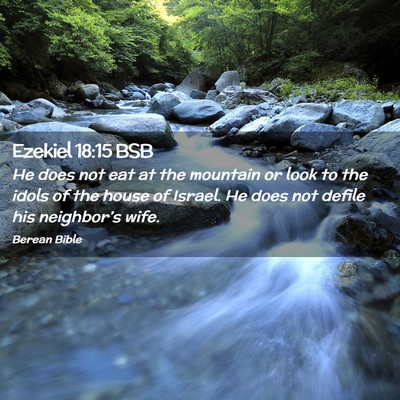 Picture 02 - Ezekiel 18:15 BSB - He does not eat at the mountain or look to the - Bible Verse Picture