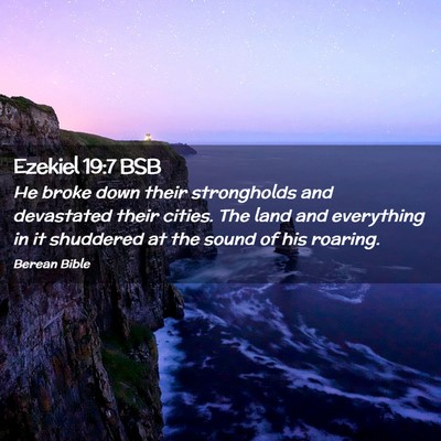 Picture 02 - Ezekiel 19:7 BSB - He broke down their strongholds and devastated - Bible Verse Picture