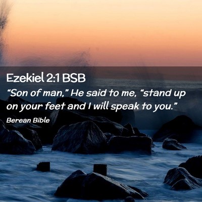Picture 02 - Ezekiel 2:1 BSB - “Son of man,” He said to me, “stand up on - Bible Verse Picture