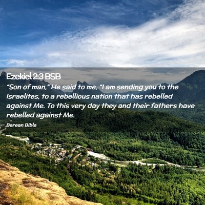 Picture 02 - Ezekiel 2:3 BSB - “Son of man,” He said to me, “I am sending - Bible Verse Picture