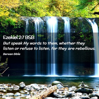 Picture 02 - Ezekiel 2:7 BSB - But speak My words to them, whether they listen - Bible Verse Picture