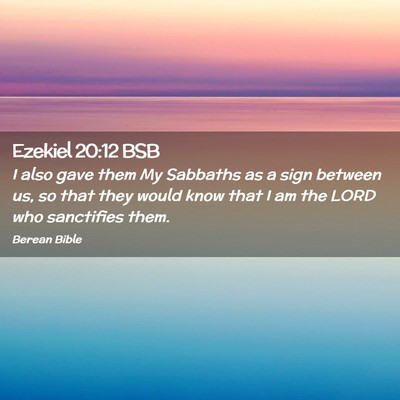 Picture 02 - Ezekiel 20:12 BSB - I also gave them My Sabbaths as a sign between - Bible Verse Picture