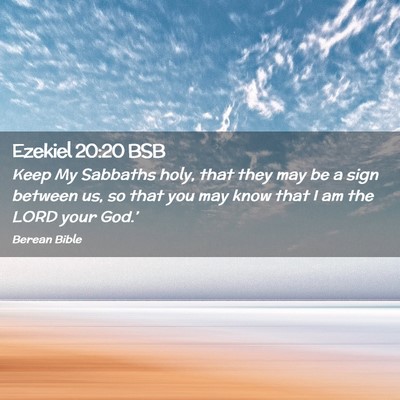 Picture 02 - Ezekiel 20:20 BSB - Keep My Sabbaths holy, that they may be a sign - Bible Verse Picture