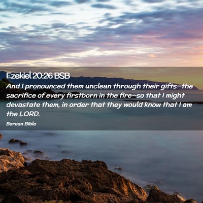 Picture 02 - Ezekiel 20:26 BSB - And I pronounced them unclean through their - Bible Verse Picture