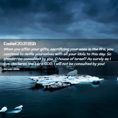 Picture 02 - Ezekiel 20:31 BSB - When you offer your gifts, sacrificing your sons - Bible Verse Picture