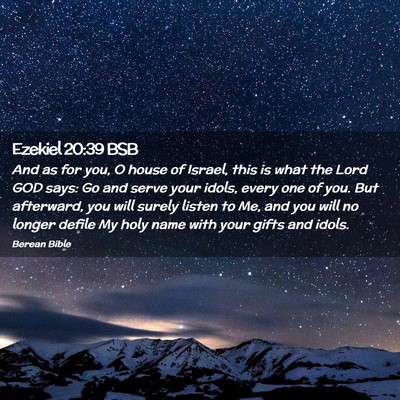 Picture 02 - Ezekiel 20:39 BSB - And as for you, O house of Israel, this is what - Bible Verse Picture