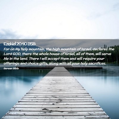 Picture 02 - Ezekiel 20:40 BSB - For on My holy mountain, the high mountain of - Bible Verse Picture