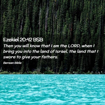 Picture 02 - Ezekiel 20:42 BSB - Then you will know that I am the LORD, when I - Bible Verse Picture