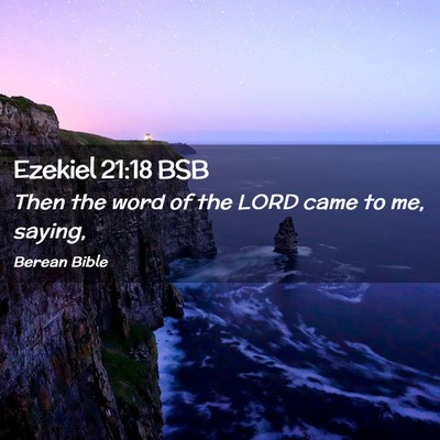 Picture 02 - Ezekiel 21:18 BSB - Then the word of the LORD came to me, - Bible Verse Picture