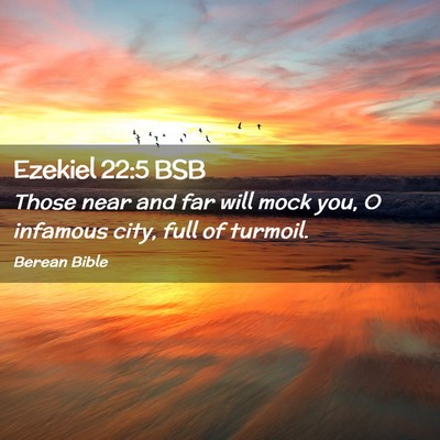 Picture 02 - Ezekiel 22:5 BSB - Those near and far will mock you, O infamous - Bible Verse Picture