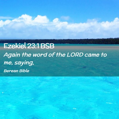 Picture 02 - Ezekiel 23:1 BSB - Again the word of the LORD came to me, - Bible Verse Picture