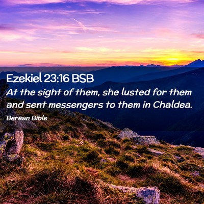 Picture 02 - Ezekiel 23:16 BSB - At the sight of them, she lusted for them and - Bible Verse Picture