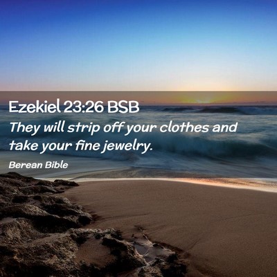 Picture 02 - Ezekiel 23:26 BSB - They will strip off your clothes and take your - Bible Verse Picture