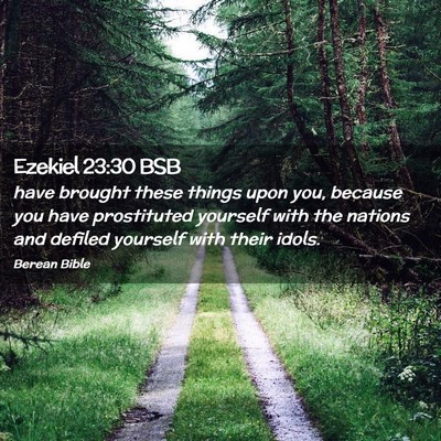 Picture 02 - Ezekiel 23:30 BSB - have brought these things upon you, because you - Bible Verse Picture