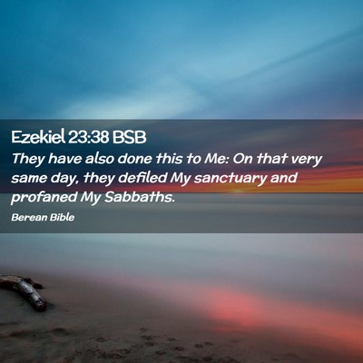 Picture 02 - Ezekiel 23:38 BSB - They have also done this to Me: On that very same - Bible Verse Picture