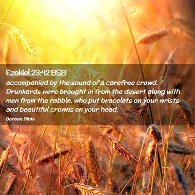 Picture 02 - Ezekiel 23:42 BSB - accompanied by the sound of a carefree crowd. - Bible Verse Picture
