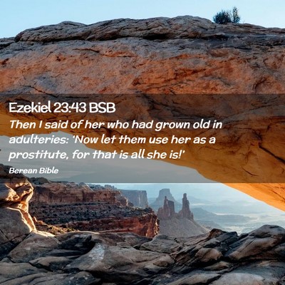 Picture 02 - Ezekiel 23:43 BSB - Then I said of her who had grown old in - Bible Verse Picture