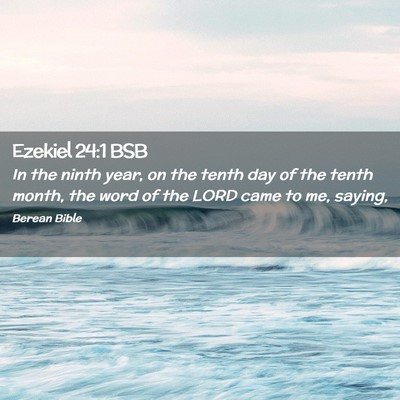 Picture 02 - Ezekiel 24:1 BSB - In the ninth year, on the tenth day of the tenth - Bible Verse Picture