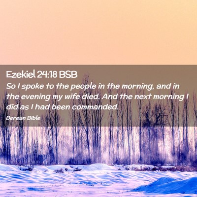 Picture 02 - Ezekiel 24:18 BSB - So I spoke to the people in the morning, and in - Bible Verse Picture