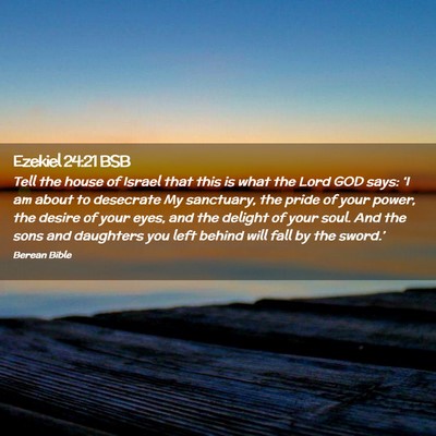 Picture 02 - Ezekiel 24:21 BSB - Tell the house of Israel that this is what the - Bible Verse Picture