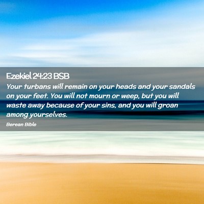 Picture 02 - Ezekiel 24:23 BSB - Your turbans will remain on your heads and your - Bible Verse Picture