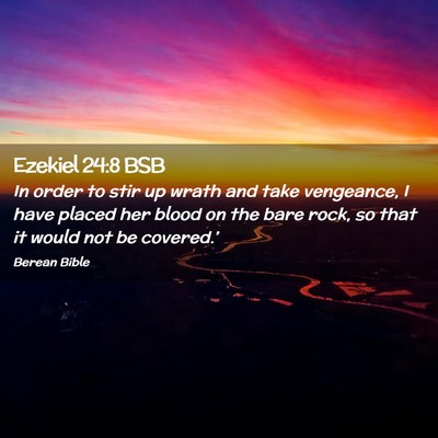 Picture 02 - Ezekiel 24:8 BSB - In order to stir up wrath and take vengeance, I - Bible Verse Picture