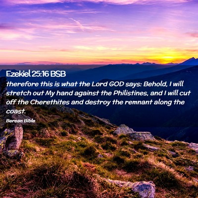 Picture 02 - Ezekiel 25:16 BSB - therefore this is what the Lord GOD says: Behold, - Bible Verse Picture