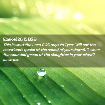 Picture 02 - Ezekiel 26:15 BSB - This is what the Lord GOD says to Tyre: ‘Will - Bible Verse Picture